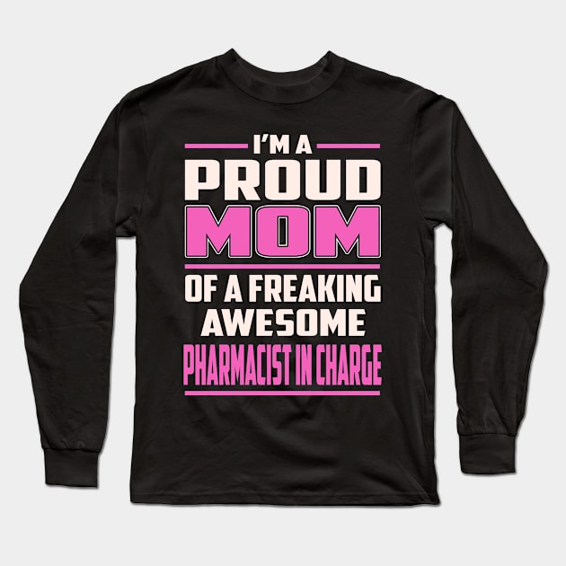 Proud MOM Pharmacist In Charge Long Sleeve T-Shirt by TeeBi